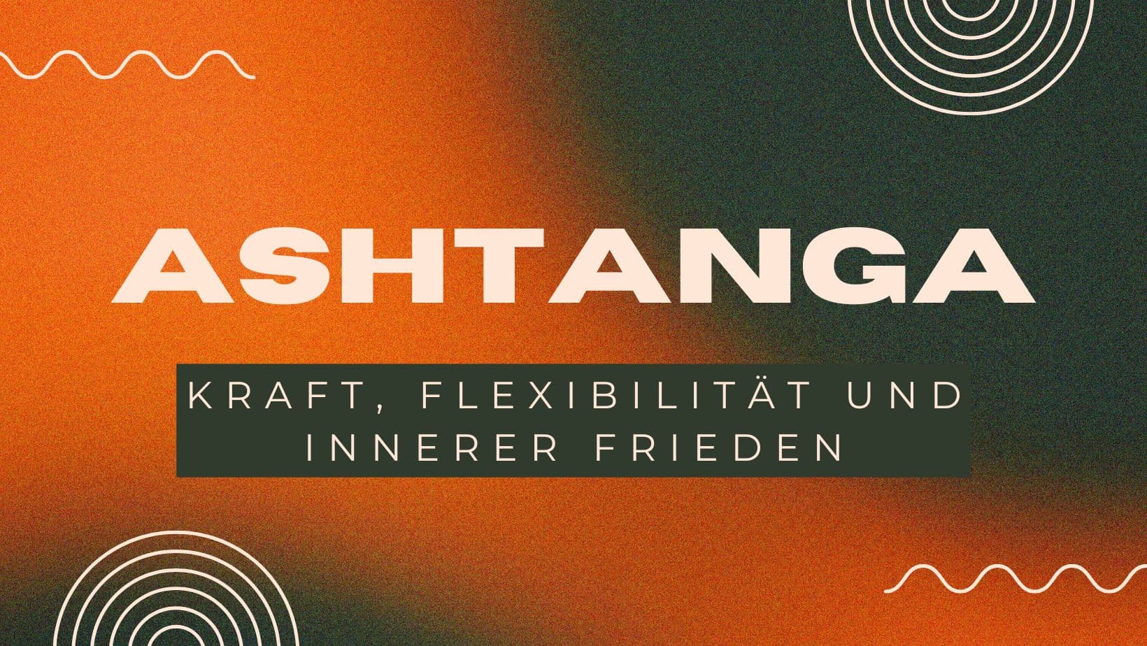 Ashtanga Yoga for Beginners: A Journey to Strength, Flexibility and Inner Peace